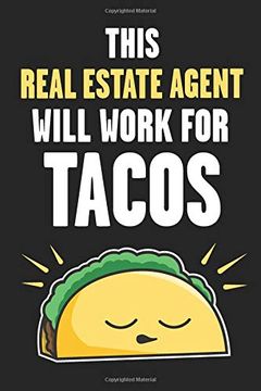 portada This Real Estate Agent Will Work for Tacos: Funny Real Estate and Taco Humor - fun Quote for Real Estate Brokers and Agents (Real Estate Work for Tacos Series) (en Inglés)