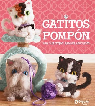 portada Gatitos Pompon haz tus Propios Gatitos Adorables (in Spanish)