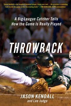 portada Throwback: A Big-League Catcher Tells how the Game is Really Played (en Inglés)
