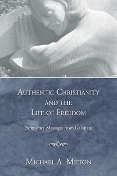portada authentic christianity and the life of freedom: expository messages from galatians