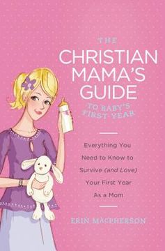 portada the christian mama's guide to baby's first year: everything you need to know to survive (and love) your first year as a mom