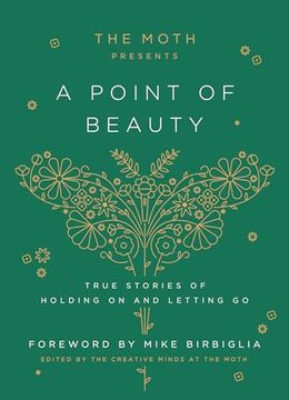 portada The Moth Presents: A Point of Beauty: True Stories of Holding on and Letting go (en Inglés)