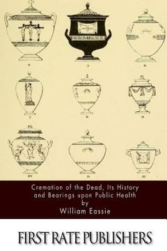 portada Cremation of the Dead, Its History and Bearings upon Public Health (en Inglés)