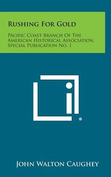 portada Rushing for Gold: Pacific Coast Branch of the American Historical Association, Special Publication No. 1 (in English)