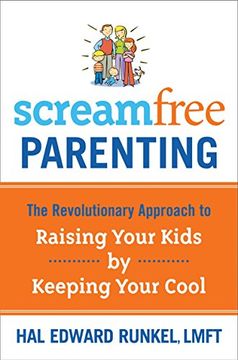 portada Screamfree Parenting: The Revolutionary Approach to Raising Your Kids by Keeping Your Cool (en Inglés)