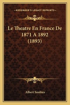portada Le Theatre En France De 1871 A 1892 (1893) (en Francés)