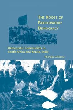 portada The Roots of Participatory Democracy: Democratic Communists in South Africa and Kerala, India (in English)