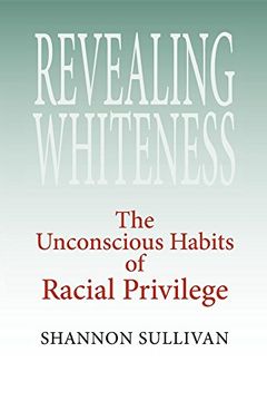 portada Revealing Whiteness: The Unconscious Habits of Racial Privilege (American Philosophy) (in English)