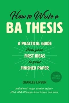 portada How to Write a ba Thesis, Second Edition: A Practical Guide From Your First Ideas to Your Finished Paper (Chicago Guides to Writing, Editing, and Publishing) (in English)