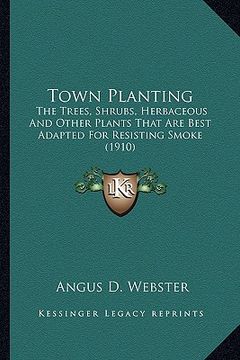 portada town planting: the trees, shrubs, herbaceous and other plants that are bestthe trees, shrubs, herbaceous and other plants that are be