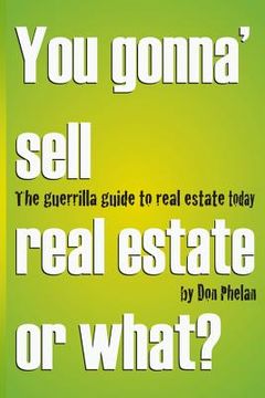 portada You Gonna' Sell Real Estate or What?: The Guerrilla Guide to Real Estate Today.