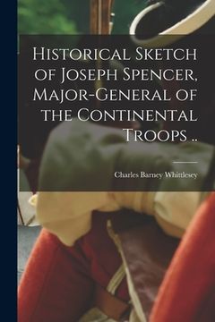 portada Historical Sketch of Joseph Spencer, Major-general of the Continental Troops ..