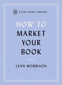 portada How to Market Your Book: A Book Marketing Manual for Both Self-Published and Traditionally Published Authors (Fairlight'S how To. Modern Living Series) (en Inglés)
