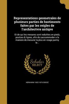 portada Representations geometrales de plusieurs parties de bastiments faites par les reigles de l'architectvre antiqve: Et de qui les mesures sont reduittes (en Francés)