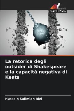 portada La retorica degli outsider di Shakespeare e la capacità negativa di Keats (en Italiano)