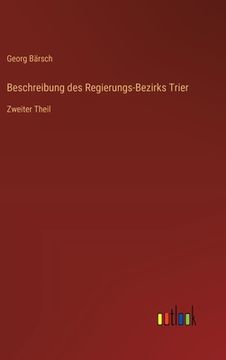 portada Beschreibung des Regierungs-Bezirks Trier: Zweiter Theil (en Alemán)