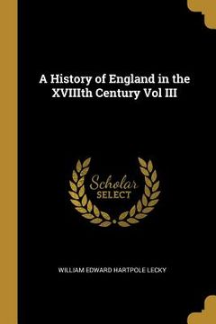portada A History of England in the XVIIIth Century Vol III (en Inglés)