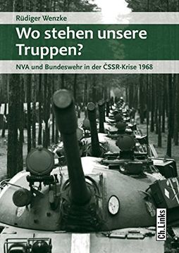 portada Wo Stehen Unsere Truppen? Nva und Bundeswehr in der Cssr-Krise 1968 (Militärgeschichte der Ddr, Band 26) (en Alemán)