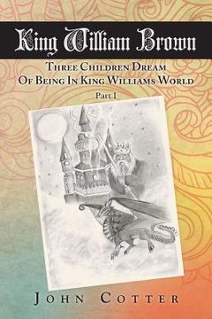 portada King William Brown: Three Children Dream of Being in King Williams World (en Inglés)
