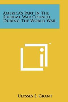 portada america's part in the supreme war council during the world war (in English)