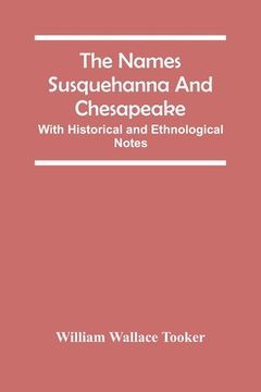 portada The Names Susquehanna And Chesapeake; With Historical And Ethnological Notes (in English)