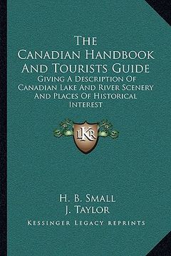 portada the canadian handbook and tourists guide: giving a description of canadian lake and river scenery and places of historical interest (en Inglés)