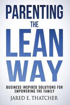 portada Parenting the Lean Way: Business Inspired Solutions for Empowering the Family (en Inglés)