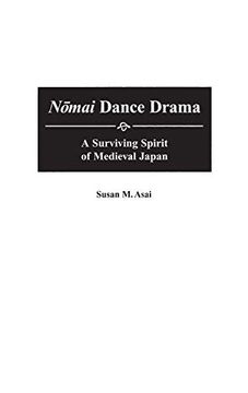 portada Nomai Dance Drama: A Surviving Spirit of Medieval Japan (Contributions to the Study of Music & Dance) (en Inglés)