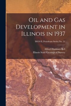 portada Oil and Gas Development in Illinois in 1937; ISGS IL Petroleum Series No. 31 (en Inglés)