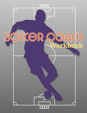 portada Soccer Coach Workbook: Pitch Templates, Roster Planning, and More for Game Preparation
