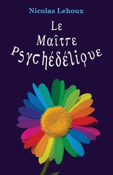 portada Le Maitre Psychédélique: Pour tout savoir des enthéogènes (en Francés)