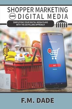 portada Shopper Marketing and Digital Media: Simplifying Your Digital Media Plans with the Six Pillars Approach (en Inglés)