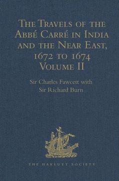portada The Travels of the Abbé Carré in India and the Near East, 1672 to 1674: Volume II. from Bijapur to Madras and St Thom'. Account of the Capture of Trin
