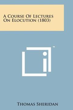 portada A Course of Lectures on Elocution (1803) (en Inglés)