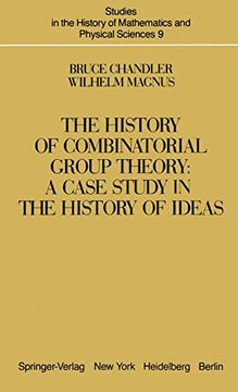 portada The History of Combinatorial Group Theory: A Case Study in the History of Ideas: 9 (Studies in the History of Mathematics and Physical Sciences) (en Inglés)