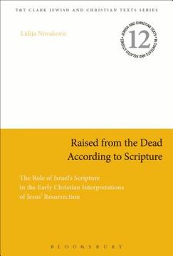 portada Raised from the Dead According to Scripture: The Role of the Old Testament in the Early Christian Interpretations of Jesus' Resurrection (en Inglés)