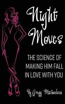 portada Night Moves: The Science Of Making Him Fall In Love With You (in English)