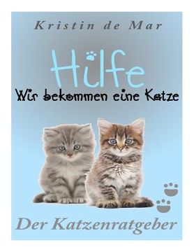 portada Hilfe wir bekommen eine Katze: Der Katzenratgeber (en Alemán)