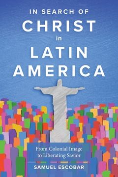 portada In Search of Christ in Latin America: From Colonial Image to Liberating Savior (in English)