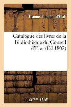 portada Catalogue Des Livres de la Bibliothèque Du Conseil d'Etat (en Francés)