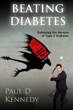 portada Beating Diabetes: How to defeat the horrors of type 2 diabetes (en Inglés)