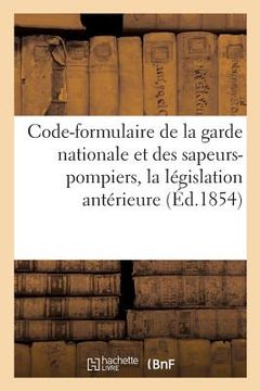 portada Code-Formulaire de la Garde Nationale Et Des Sapeurs-Pompiers, Contenant La Législation Antérieure (in French)