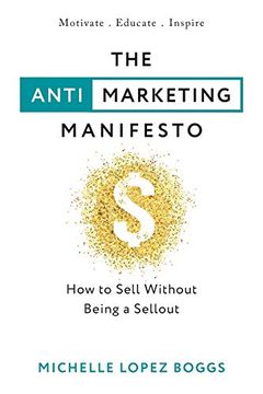 portada The Anti-Marketing Manifesto: How to Sell Without Being a Sellout (en Inglés)