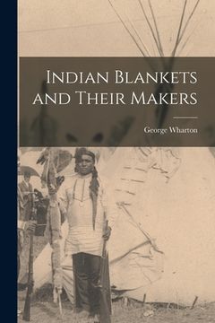 portada Indian Blankets and Their Makers (en Inglés)