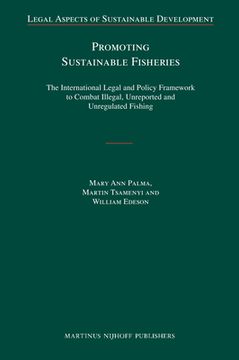 Promoting Sustainable Fisheries: The International Legal and Policy Framework to Combat Illegal, Unreported and Unregulated Fishing (en Inglés)