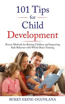 portada 101 Tips for Child Development: Proven Methods for Raising Children and Improving Kids Behavior with Whole Brain Training (en Inglés)