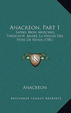 portada Anacreon, Part 1: Sapho, Bion, Moschus, Theocrite, Musee, La Viellee Des Fetes De Venus (1781) (en Francés)