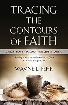 portada Tracing the Contours of Faith: Christian Theology for Questioners (en Inglés)