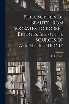 portada Philosophies of Beauty From Socrates to Robert Bridges, Being the Sources of Aesthetic Theory