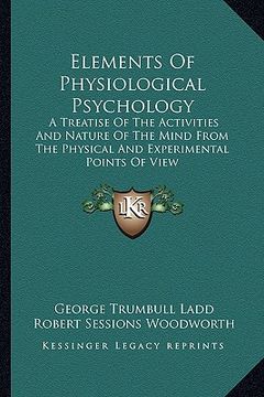 portada elements of physiological psychology: a treatise of the activities and nature of the mind from the physical and experimental points of view (in English)